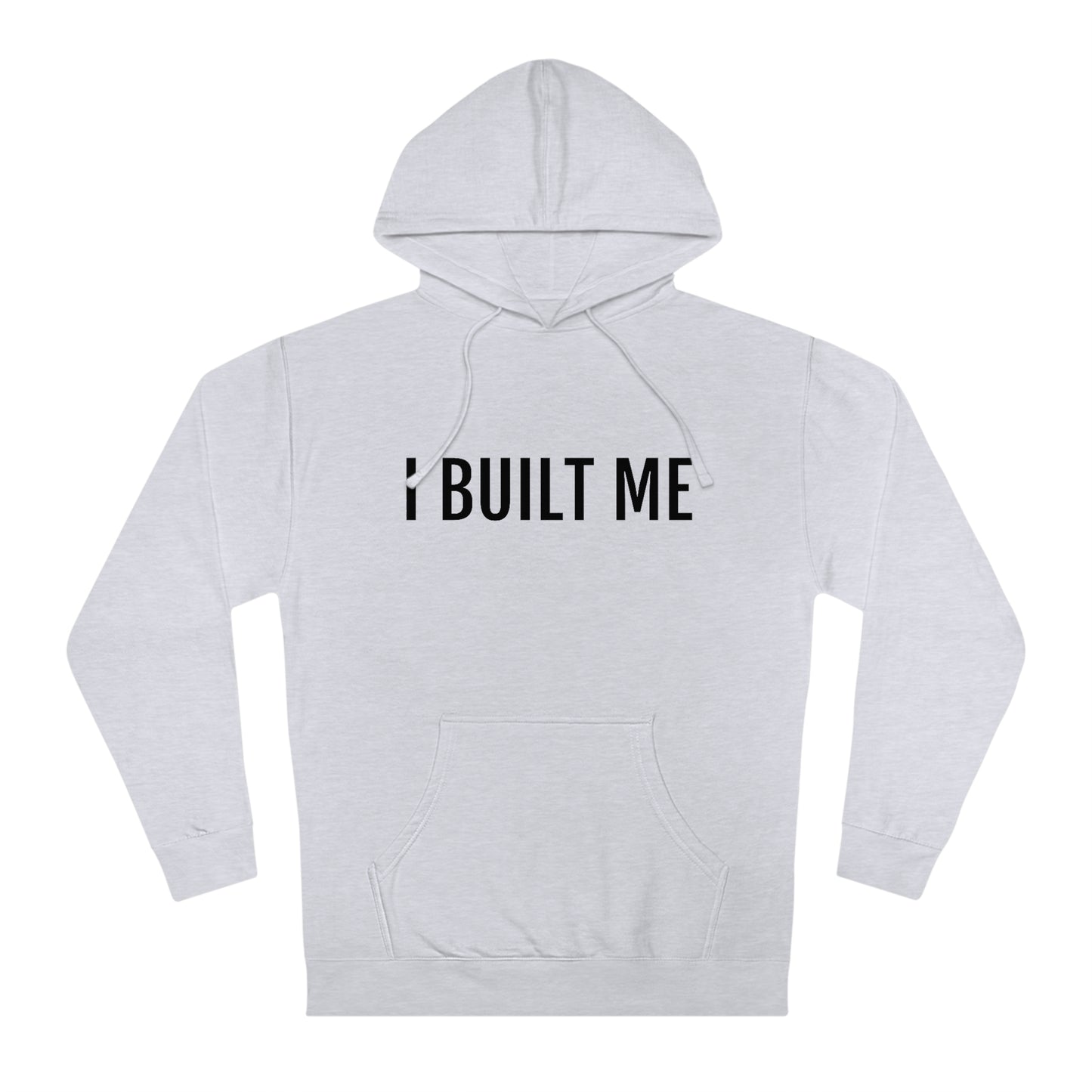 I Built Me - Unisex Hooded Sweatshirt - Inspirational, Motivational Message, Novelty Sweatshirt, Streetwear Sweatshirt Hoodie