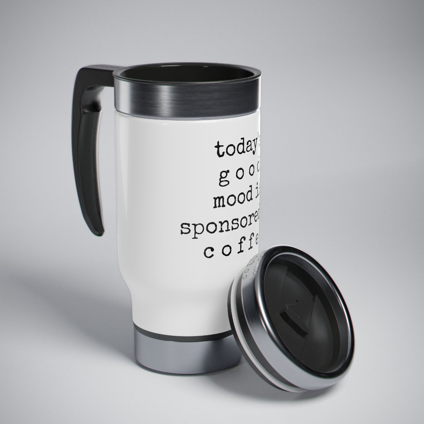 Good Mood Sponsored by Coffee - Stainless Steel Travel Mug with Handle, 14oz - Engraved Tumbler, Funny Mug Gift, Funny Travel Mug, Motivational Tumbler, Gift for Friends, Adult Tumbler Gift