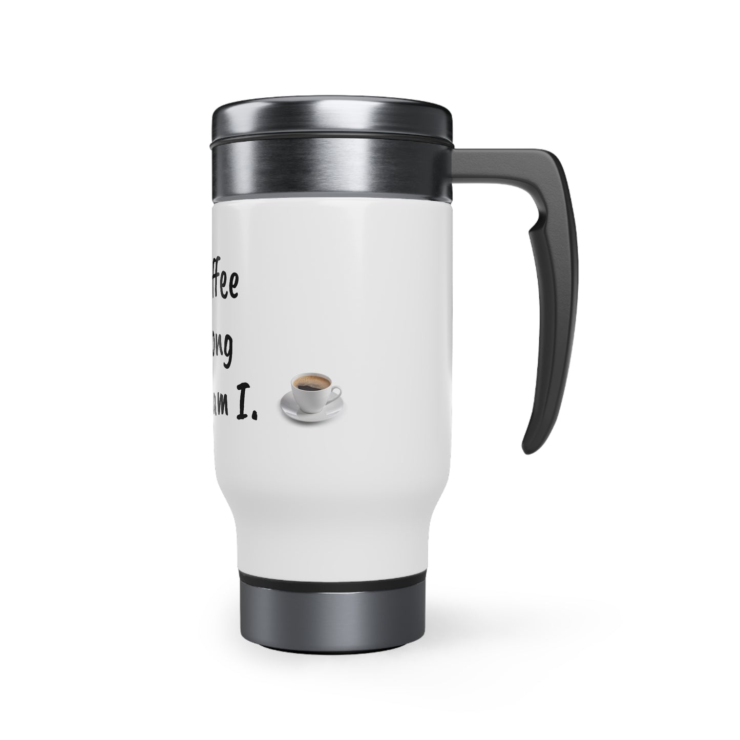 My Coffee is Strong and So am I - Stainless Steel Travel Mug with Handle, 14oz - Engraved Tumbler, Funny Mug Gift, Funny Travel Mug, Motivation Tumbler, Gift for Friends, Adult Tumbler Gift