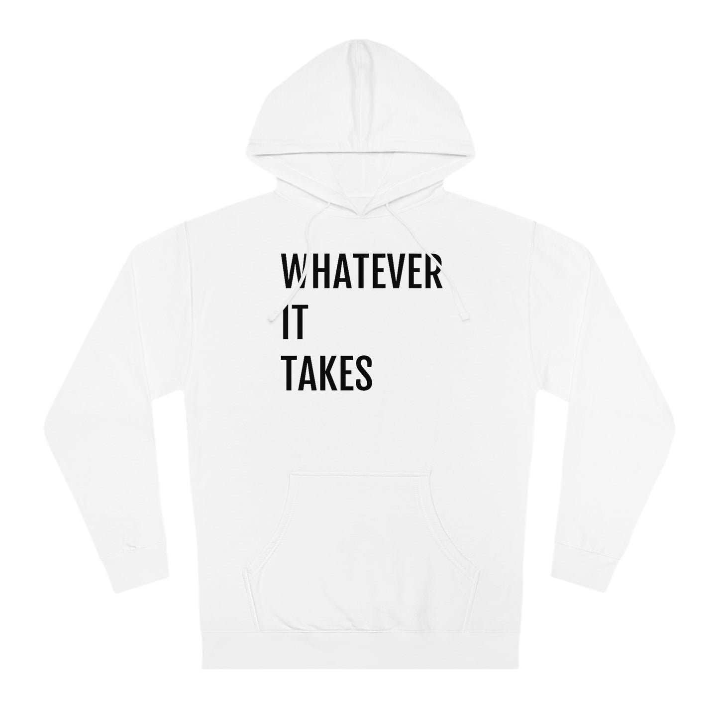 Whatever It Takes - Unisex Hooded Sweatshirt - Inspirational, Motivational Message, Novelty Sweatshirt, Gift Idea, Streetwear Sweatshirt Hoodie