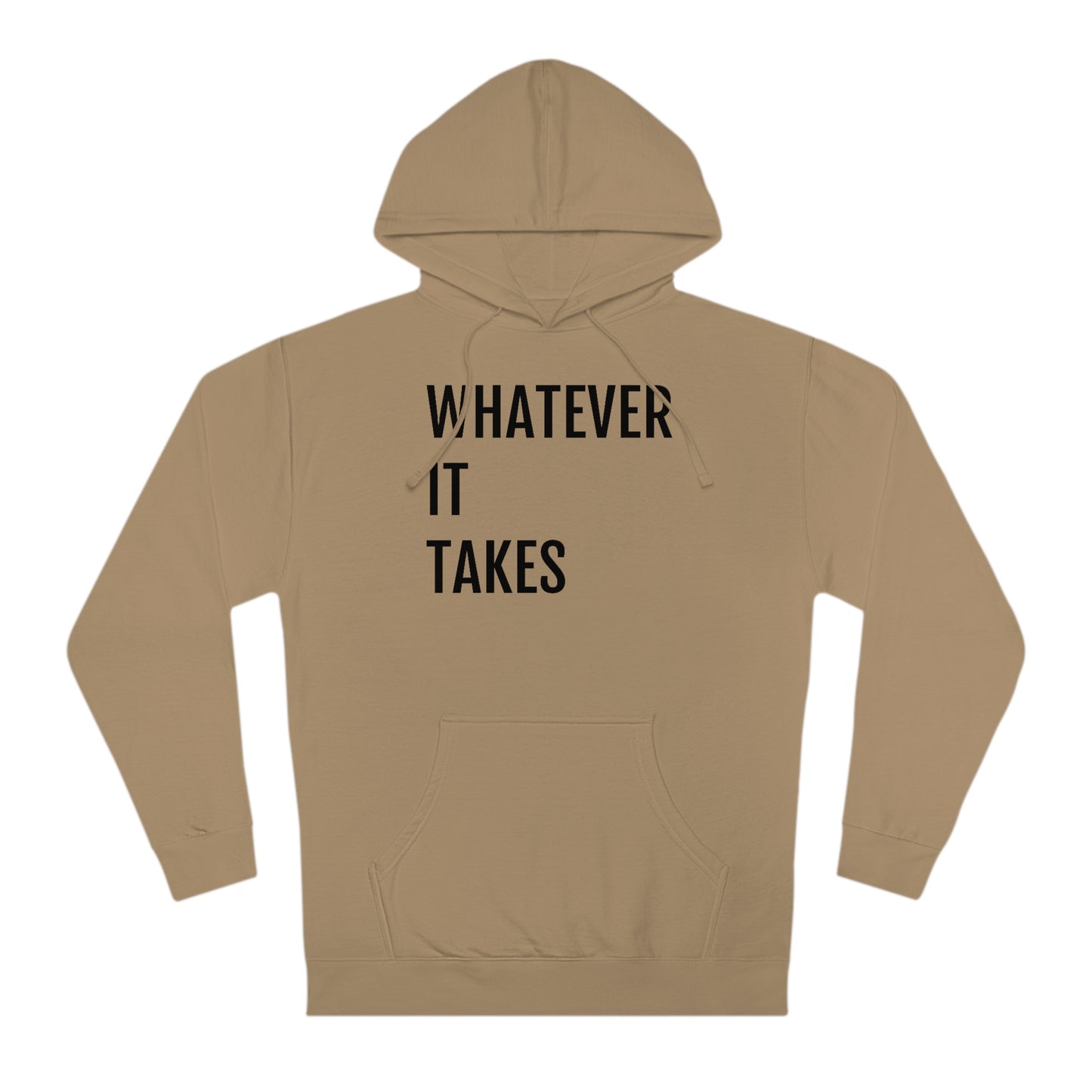 Whatever It Takes - Unisex Hooded Sweatshirt - Inspirational, Motivational Message, Novelty Sweatshirt, Gift Idea, Streetwear Sweatshirt Hoodie