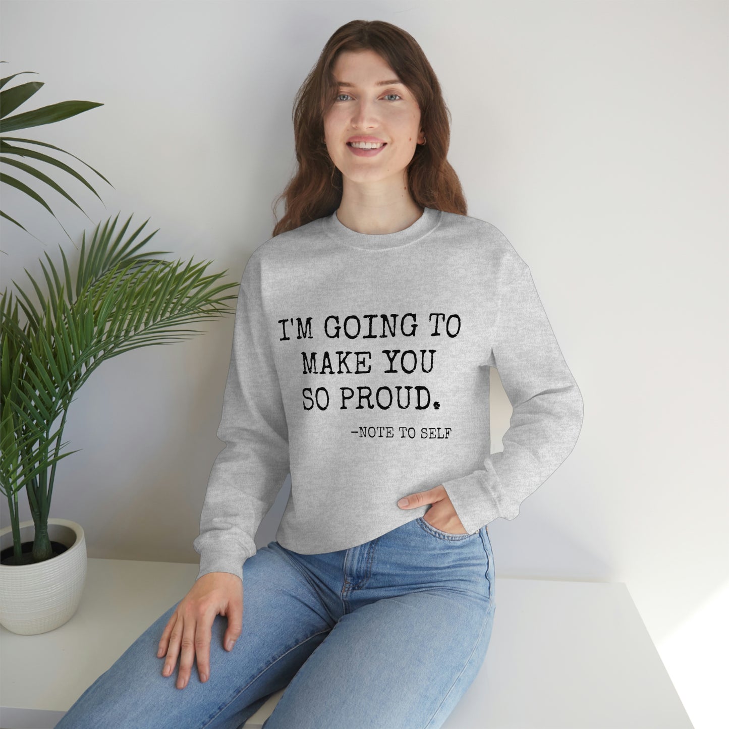 Proud - Heavy Blend Crewneck Sweatshirt - Inspirational, Motivational Message, Gift for Daughter or Mom or Friend, Streetwear Style