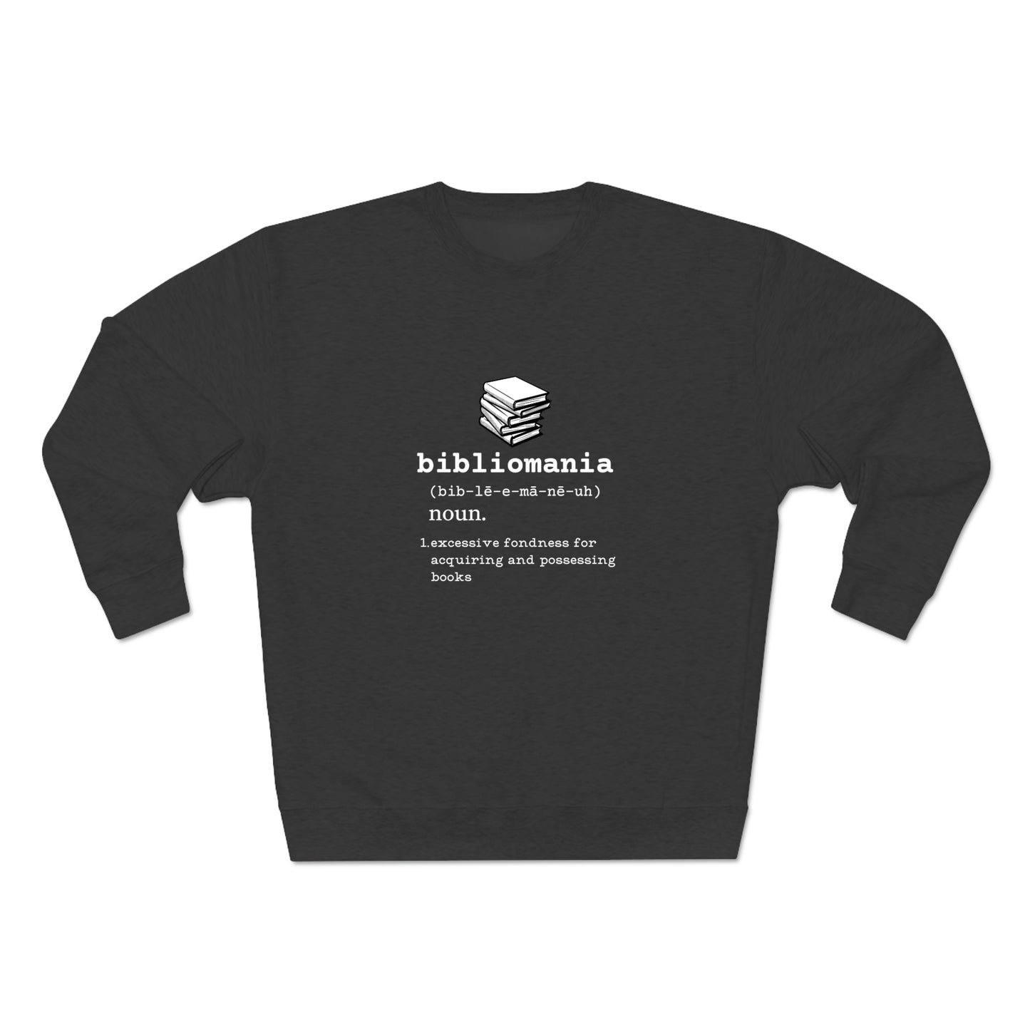 Bibliomania Excessive Fondness of Books - Premium Crewneck Sweatshirt - Black, Funny Book Lover Gift, Gag Gift Book Collector