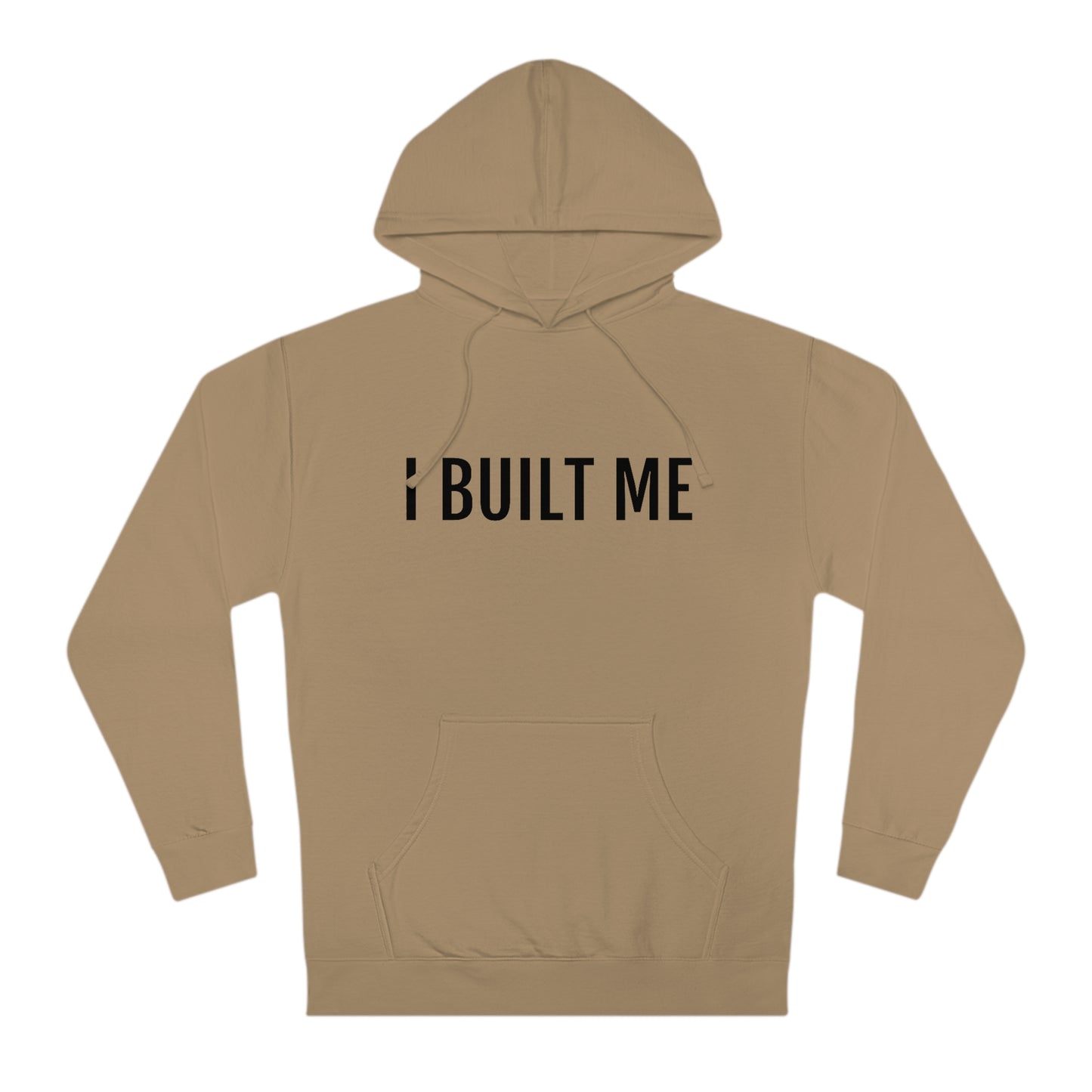 I Built Me - Unisex Hooded Sweatshirt - Inspirational, Motivational Message, Novelty Sweatshirt, Streetwear Sweatshirt Hoodie
