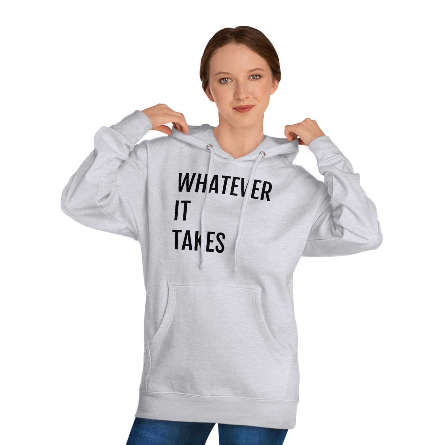 Whatever It Takes - Unisex Hooded Sweatshirt - Inspirational, Motivational Message, Novelty Sweatshirt, Gift Idea, Streetwear Sweatshirt Hoodie