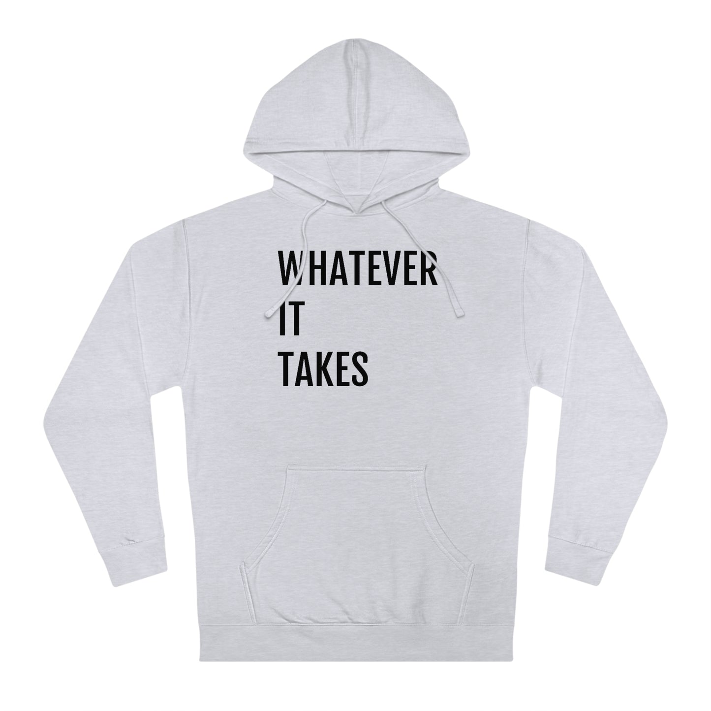 Whatever It Takes - Unisex Hooded Sweatshirt - Inspirational, Motivational Message, Novelty Sweatshirt, Gift Idea, Streetwear Sweatshirt Hoodie