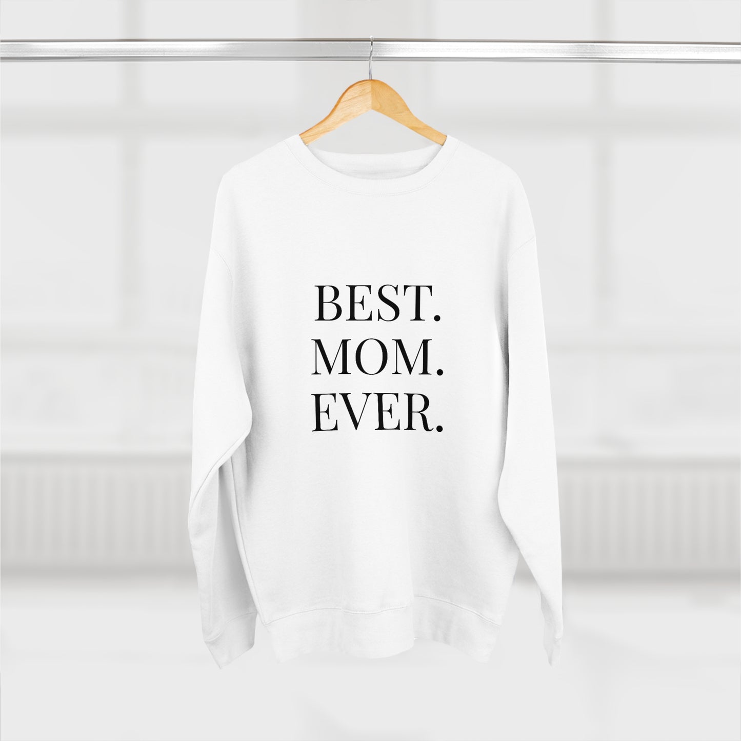 BEST MOM EVER - Premium Crewneck Sweatshirt - Gift for Mom, Gift for Mothers Day or Birthday or Valentines Day