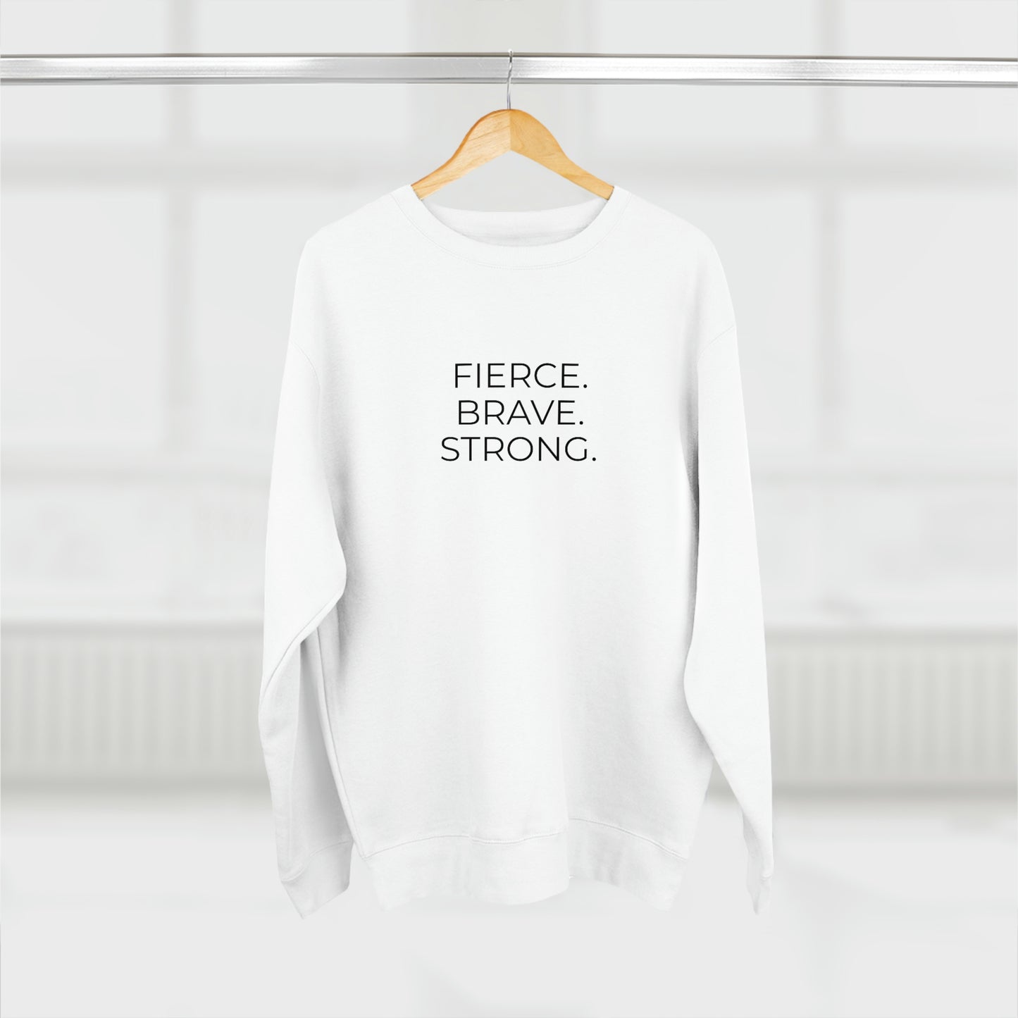 Fierce. Brave. Strong. - Premium Crewneck Sweatshirt - Inspirational Message, Motivational Message, Streetwear