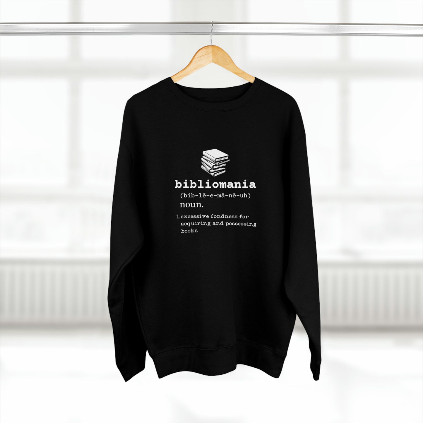 Bibliomania Excessive Fondness of Books - Premium Crewneck Sweatshirt - Black, Funny Book Lover Gift, Gag Gift Book Collector