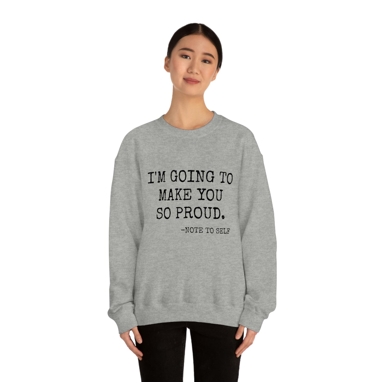 Proud - Heavy Blend Crewneck Sweatshirt - Inspirational, Motivational Message, Gift for Daughter or Mom or Friend, Streetwear Style
