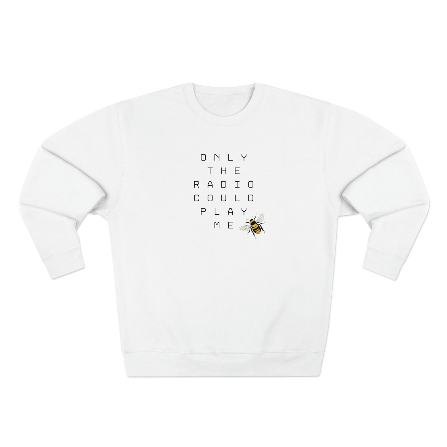 Only The Radio Could Play Me - Premium Crewneck Sweatshirt - Bey Hive Gift, Queen Bey Fan Sweatshirt, Renaissance Sayings, Beyonce