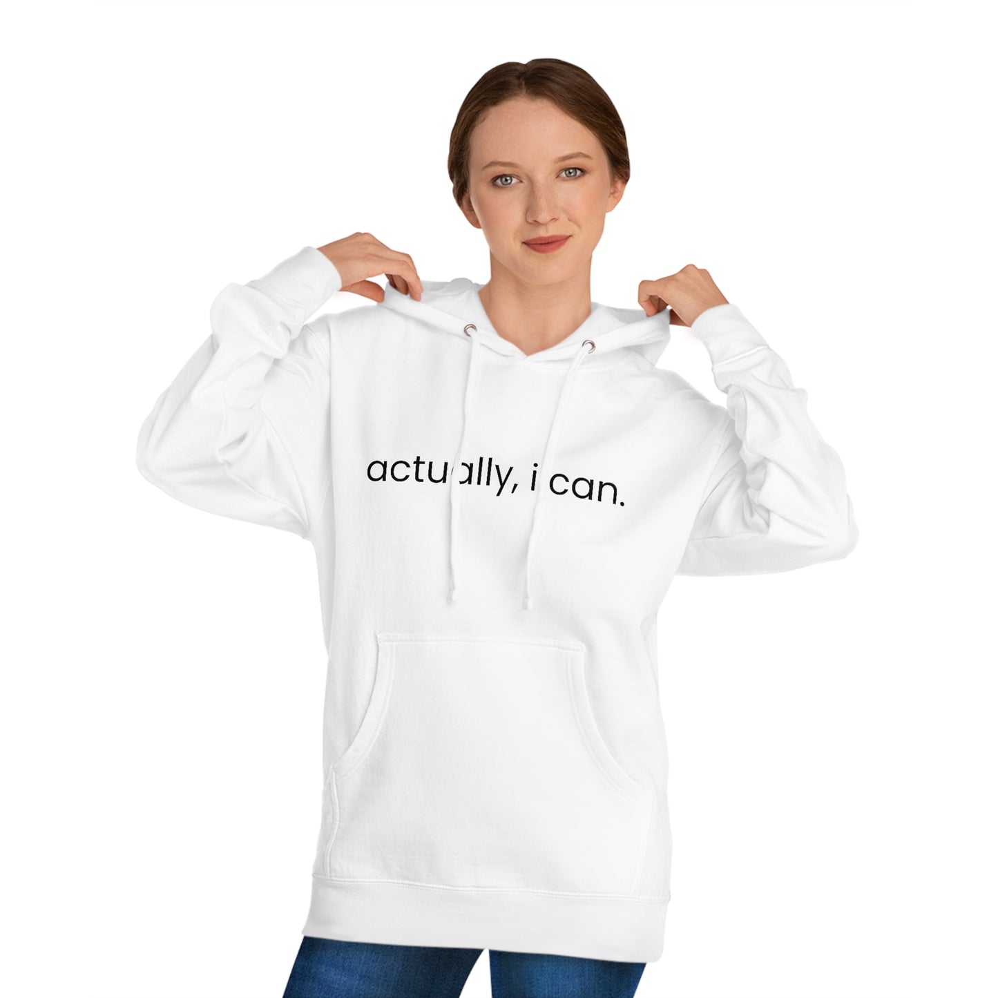 Actually, I Can - Unisex Hooded Sweatshirt - Motivational Message, Novelty Sweatshirt, Gift Idea, Streetwear Sweatshirt Hoodie