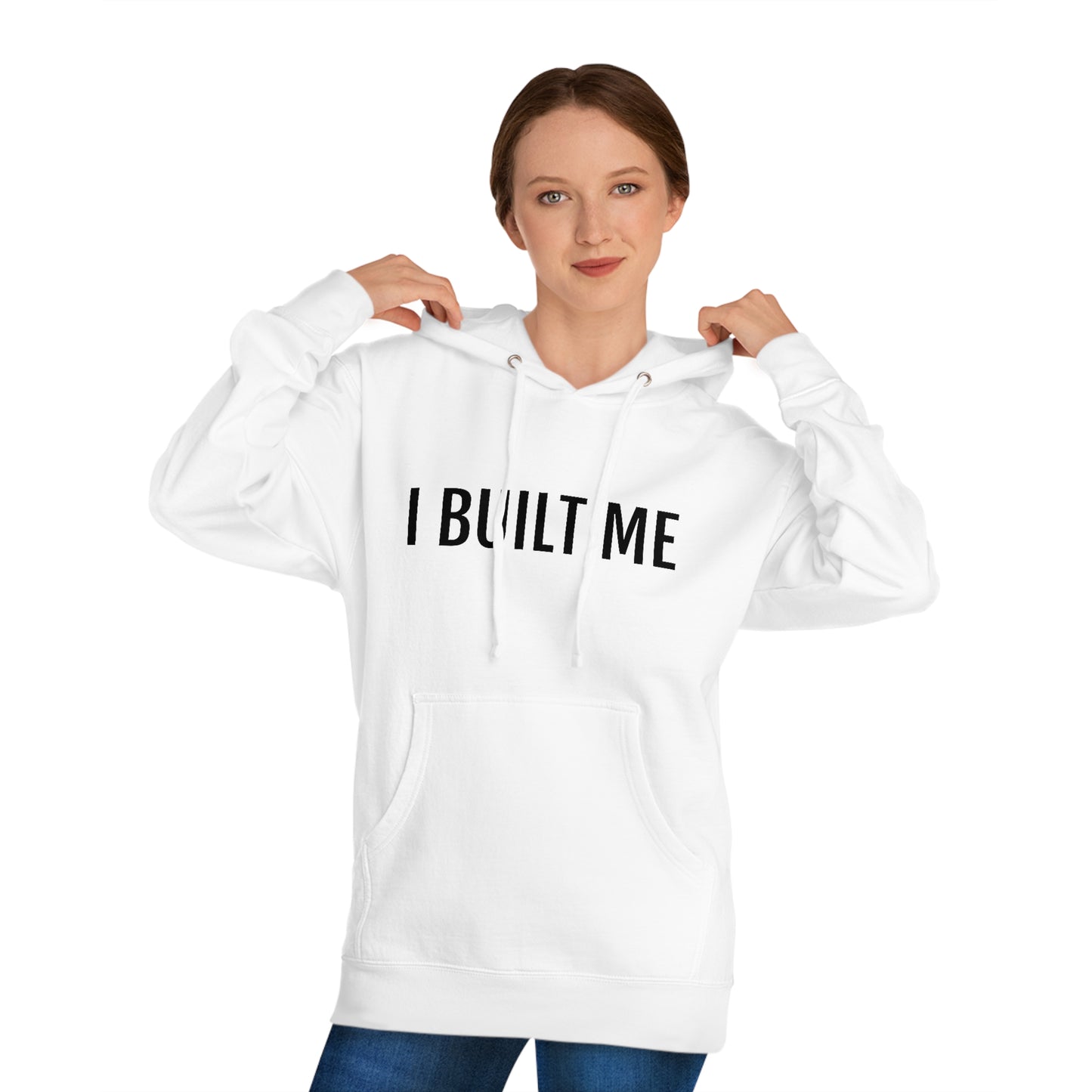 I Built Me - Unisex Hooded Sweatshirt - Inspirational, Motivational Message, Novelty Sweatshirt, Streetwear Sweatshirt Hoodie