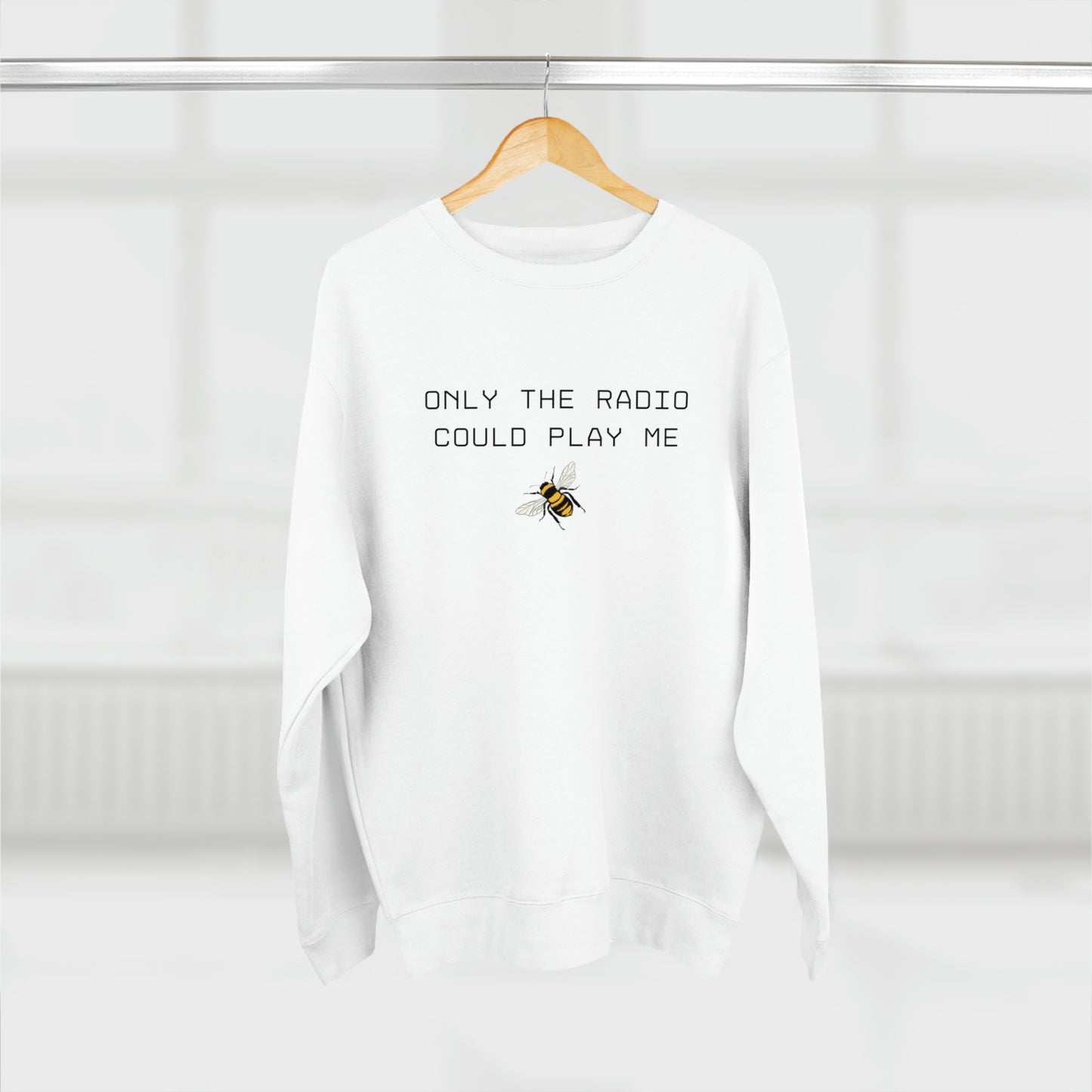 Only The Radio Could Play Me - Premium Crewneck Sweatshirt - Inspirational Message, Plush Sweatshirt, Streetwear Sweatshirt - Beyonce