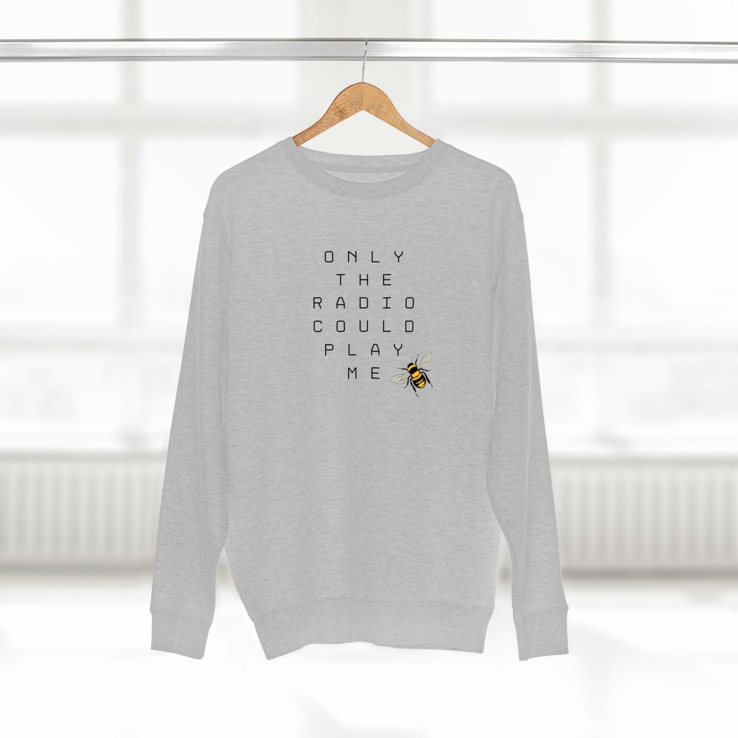 Only The Radio Could Play Me - Premium Crewneck Sweatshirt - Bey Hive Gift, Queen Bey Fan Sweatshirt, Renaissance Sayings, Beyonce