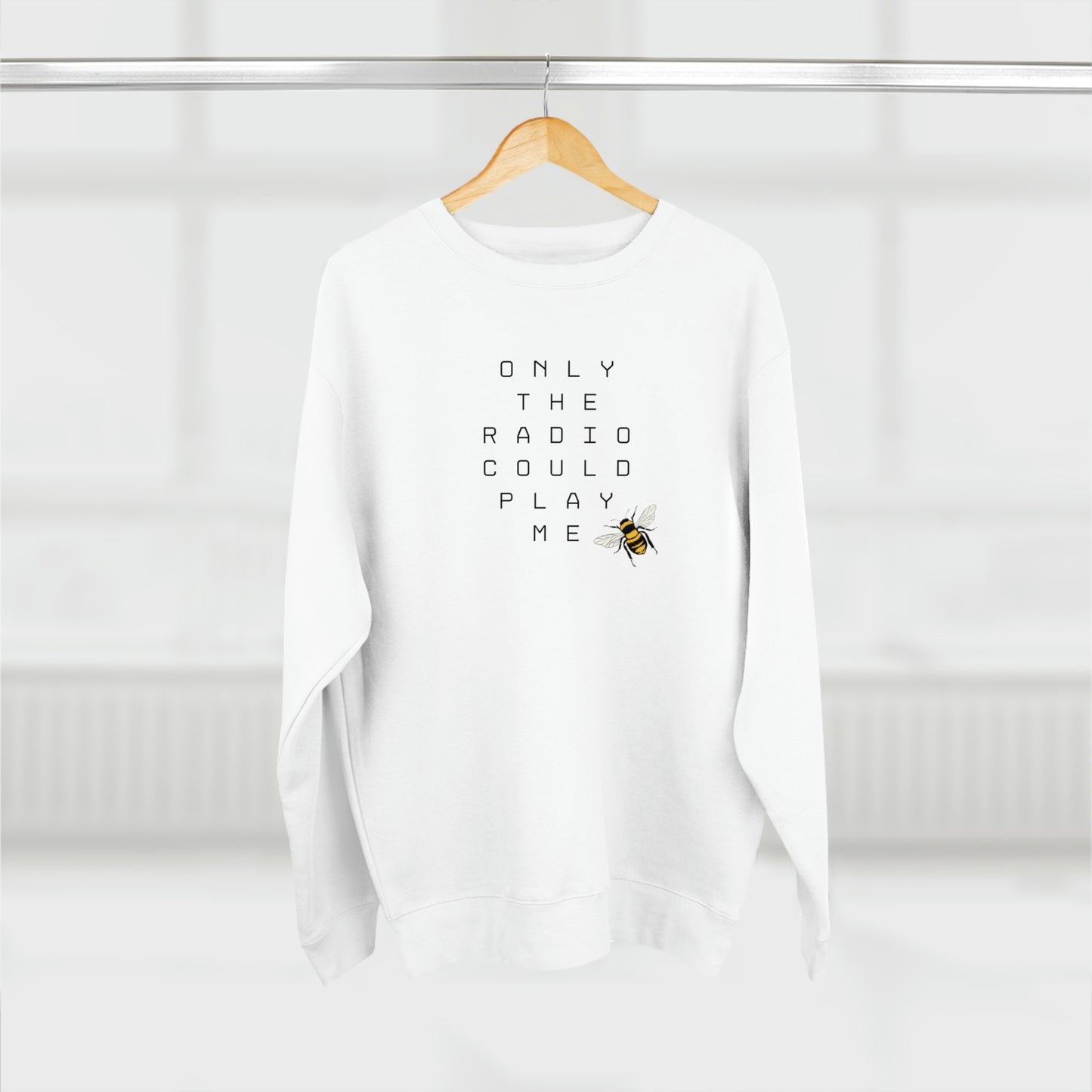 Only The Radio Could Play Me - Premium Crewneck Sweatshirt - Bey Hive Gift, Queen Bey Fan Sweatshirt, Renaissance Sayings, Beyonce