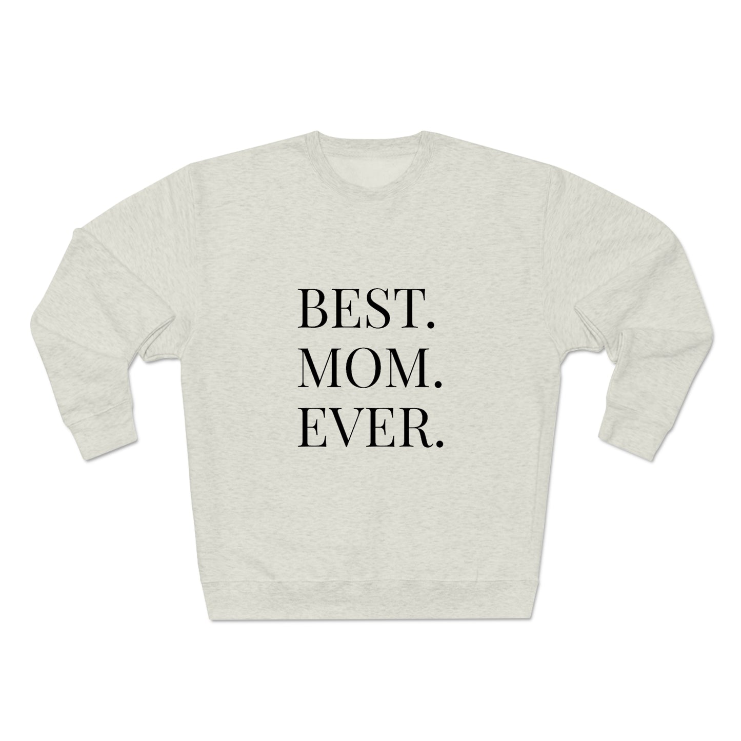 BEST MOM EVER - Premium Crewneck Sweatshirt - Gift for Mom, Gift for Mothers Day or Birthday or Valentines Day