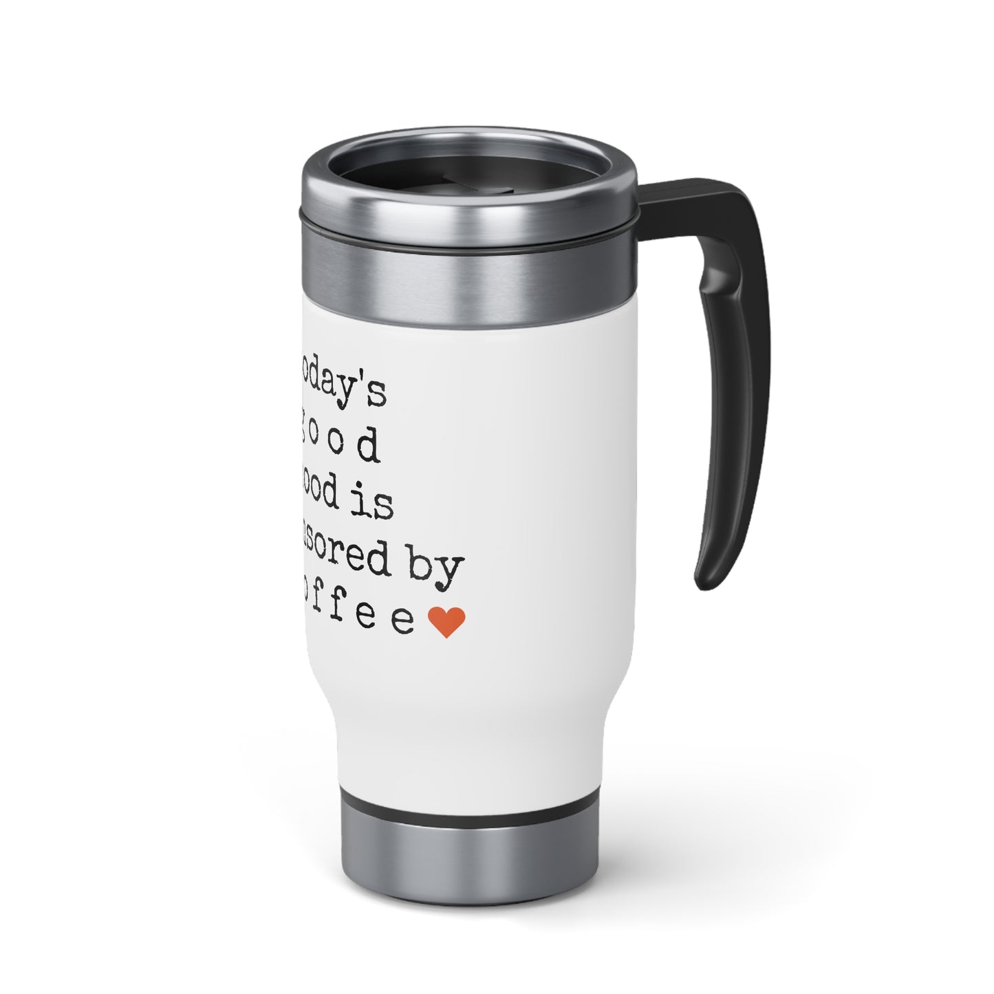 Good Mood Sponsored by Coffee - Stainless Steel Travel Mug with Handle, 14oz - Engraved Tumbler, Funny Mug Gift, Funny Travel Mug, Motivational Tumbler, Gift for Friends, Adult Tumbler Gift