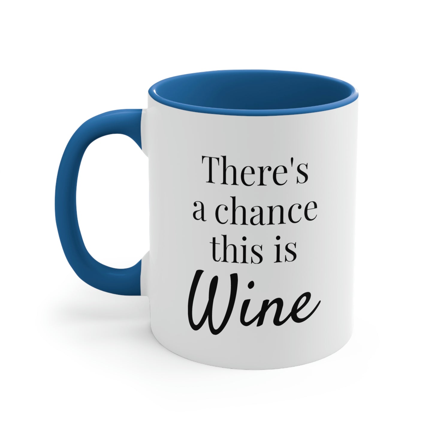 There's a Chance This is Wine - 11oz Coffee Mug - Humorous Coffee Mug, Funny Coffee Mug, Gift for Women and Men, Gift for Mom