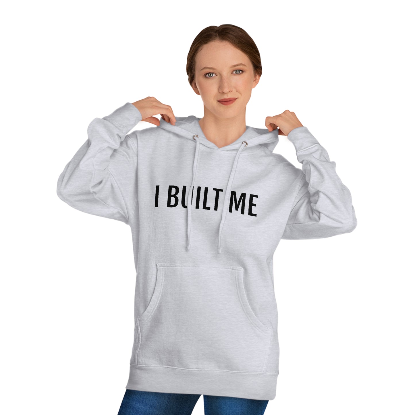 I Built Me - Unisex Hooded Sweatshirt - Inspirational, Motivational Message, Novelty Sweatshirt, Streetwear Sweatshirt Hoodie