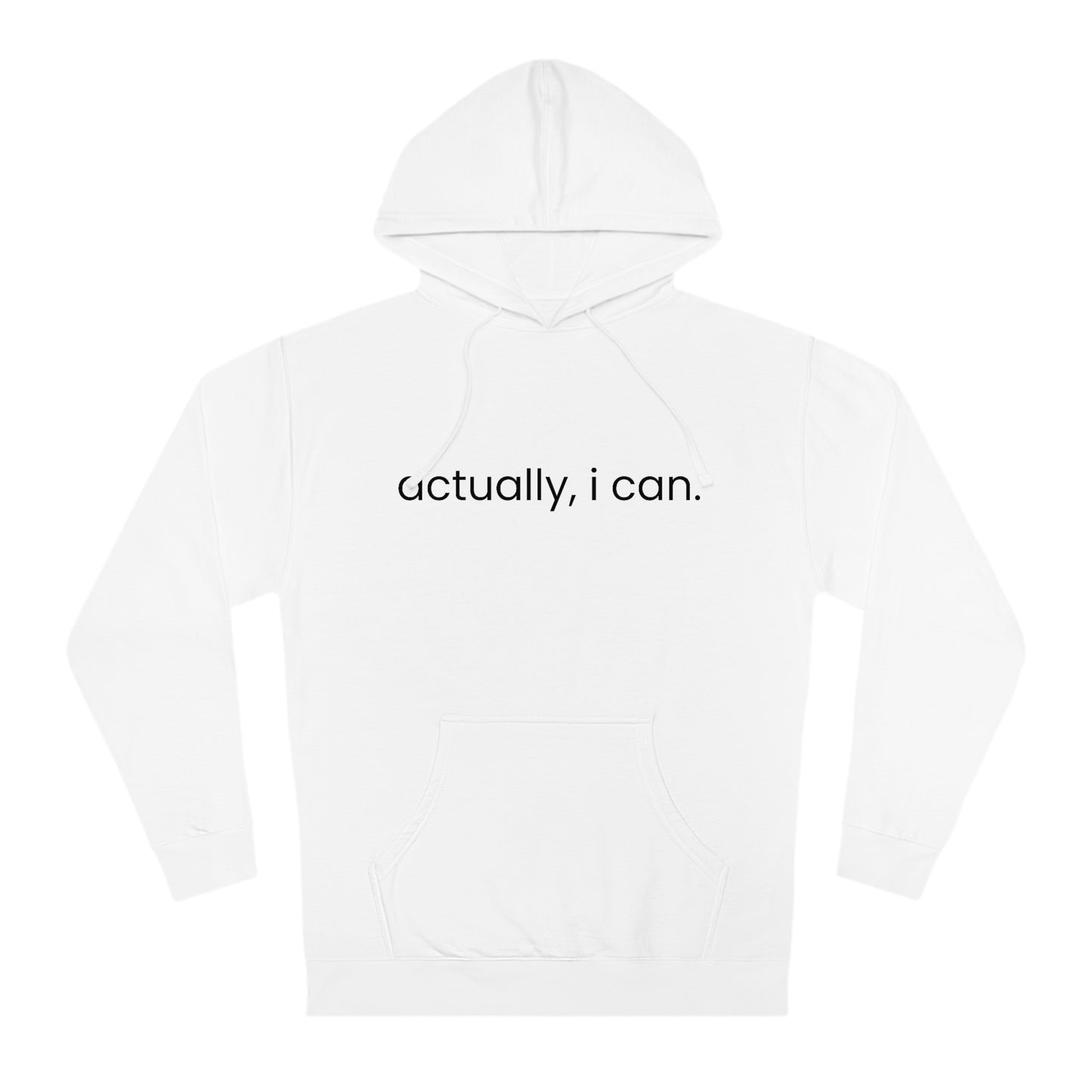 Actually, I Can - Unisex Hooded Sweatshirt - Motivational Message, Novelty Sweatshirt, Gift Idea, Streetwear Sweatshirt Hoodie