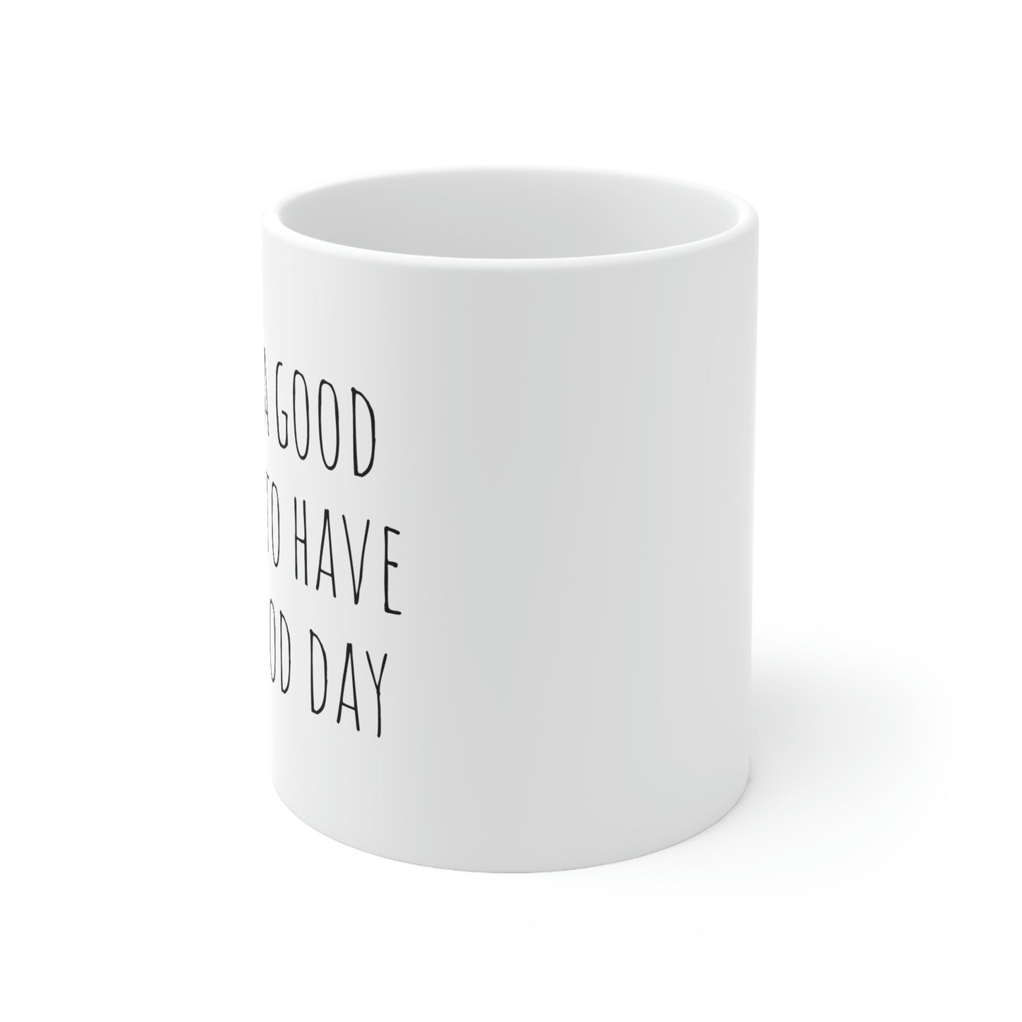 It's a Good Day to Have a Good Day - 11oz Ceramic Mug - Inspirational Coffee Mug, Mugs With Sayings, Gift for Women and Men, Gift for Her and Him