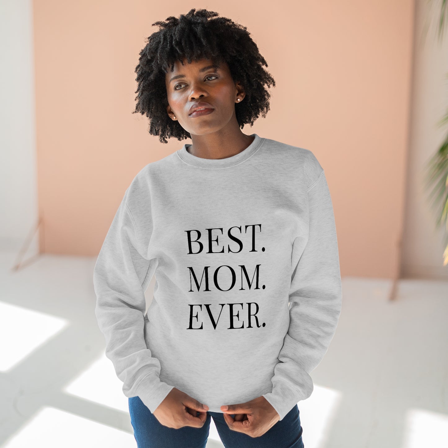 BEST MOM EVER - Premium Crewneck Sweatshirt - Gift for Mom, Gift for Mothers Day or Birthday or Valentines Day