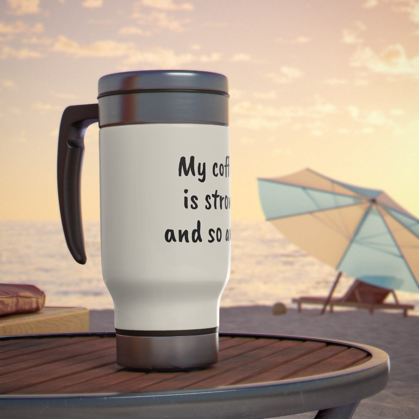 My Coffee is Strong and So am I - Stainless Steel Travel Mug with Handle, 14oz - Engraved Tumbler, Funny Mug Gift, Funny Travel Mug, Motivation Tumbler, Gift for Friends, Adult Tumbler Gift