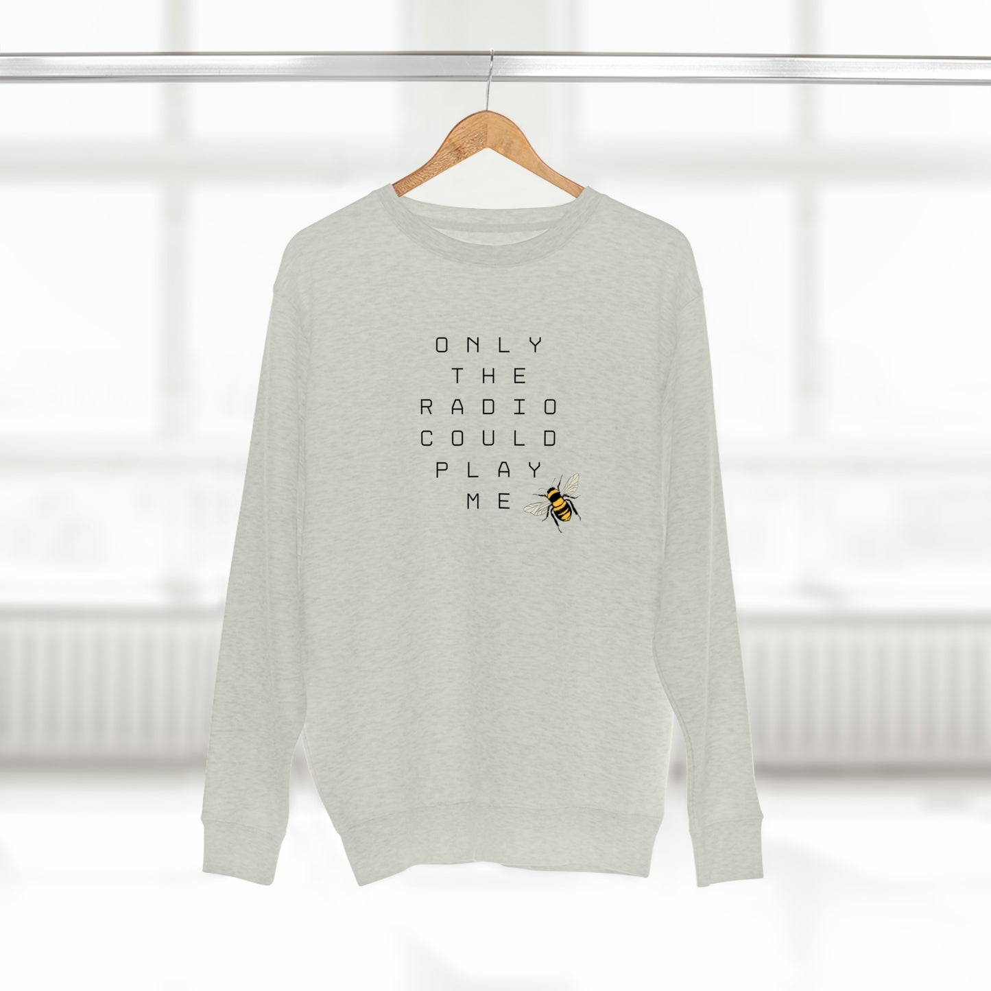 Only The Radio Could Play Me - Premium Crewneck Sweatshirt - Bey Hive Gift, Queen Bey Fan Sweatshirt, Renaissance Sayings, Beyonce