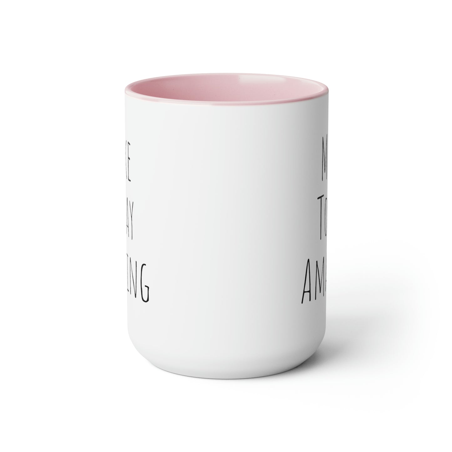 Make Today Amazing - 15oz Large Coffee Mugs - Inspirational Coffee Mug, Pink Coffee Mug, Gift for Women and Men, Humorous Coffee Mug