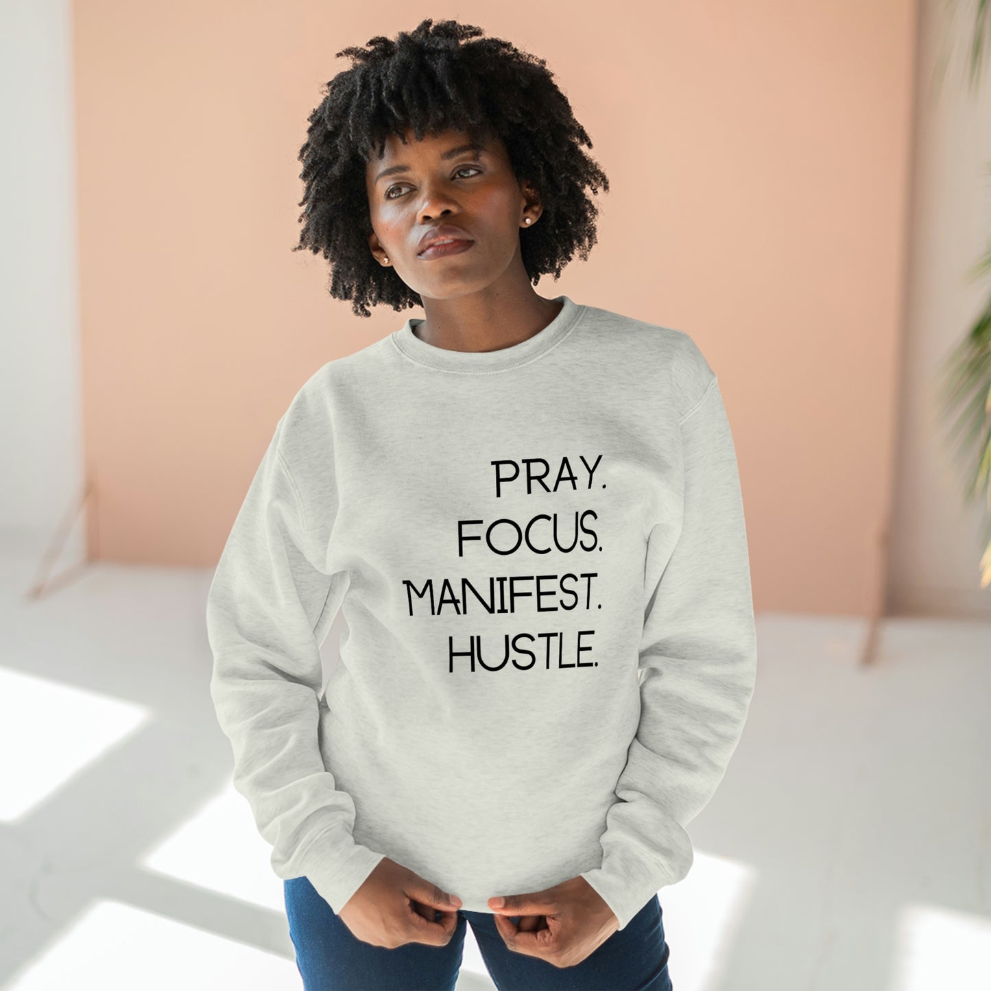 Pray. Focus. Manifest. Hustle. - Unisex Premium Crewneck Sweatshirt - Empowerment Message, Strong Driven Woman Gift, Gift Idea for Ambitious Women