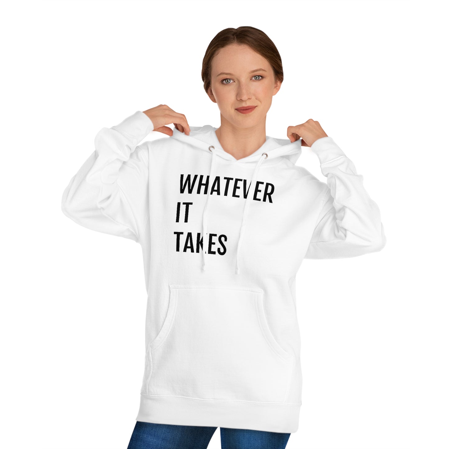 Whatever It Takes - Unisex Hooded Sweatshirt - Inspirational, Motivational Message, Novelty Sweatshirt, Gift Idea, Streetwear Sweatshirt Hoodie