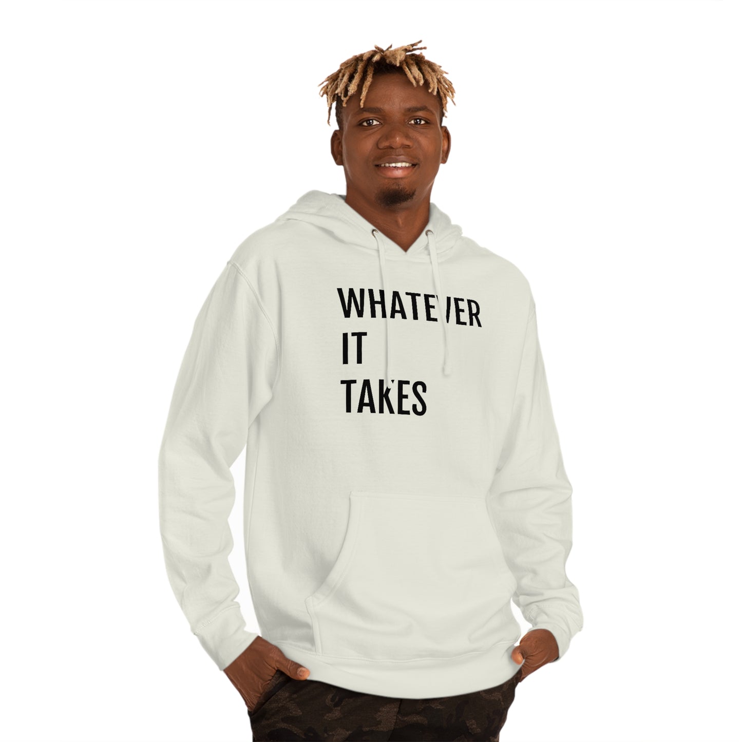 Whatever It Takes - Unisex Hooded Sweatshirt - Inspirational, Motivational Message, Novelty Sweatshirt, Gift Idea, Streetwear Sweatshirt Hoodie