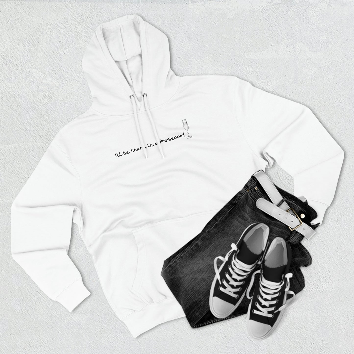 I'll Be There, In a Prosecco! - Unisex Premium Pullover Hoodie - Champagne Bubbly Lover, Prosecco Hoodie, Gift for Champs Lover