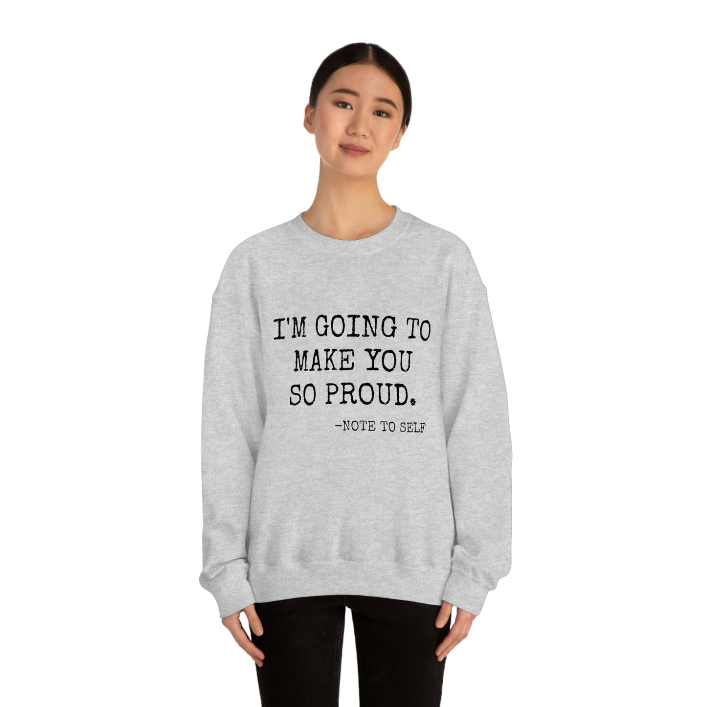 Proud - Heavy Blend Crewneck Sweatshirt - Inspirational, Motivational Message, Gift for Daughter or Mom or Friend, Streetwear Style