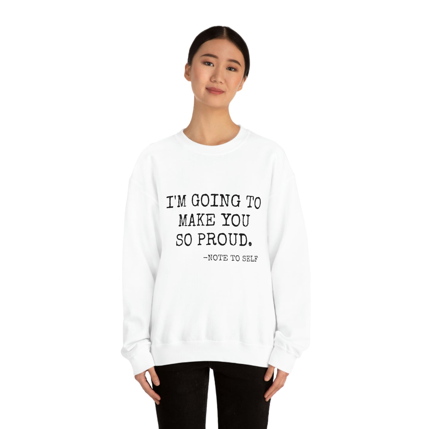 Proud - Heavy Blend Crewneck Sweatshirt - Inspirational, Motivational Message, Gift for Daughter or Mom or Friend, Streetwear Style