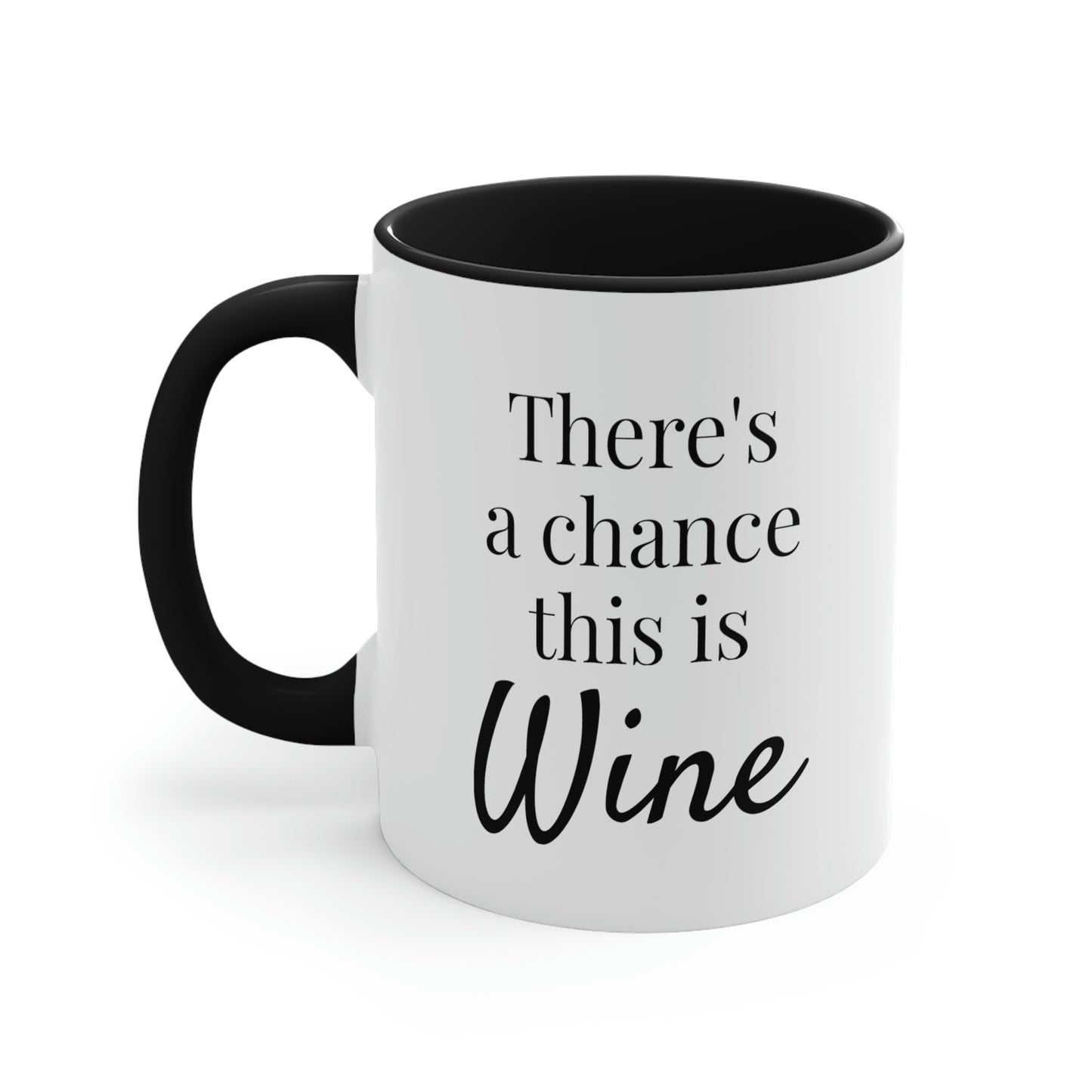 There's a Chance This is Wine - 11oz Coffee Mug - Humorous Coffee Mug, Funny Coffee Mug, Gift for Women and Men, Gift for Mom