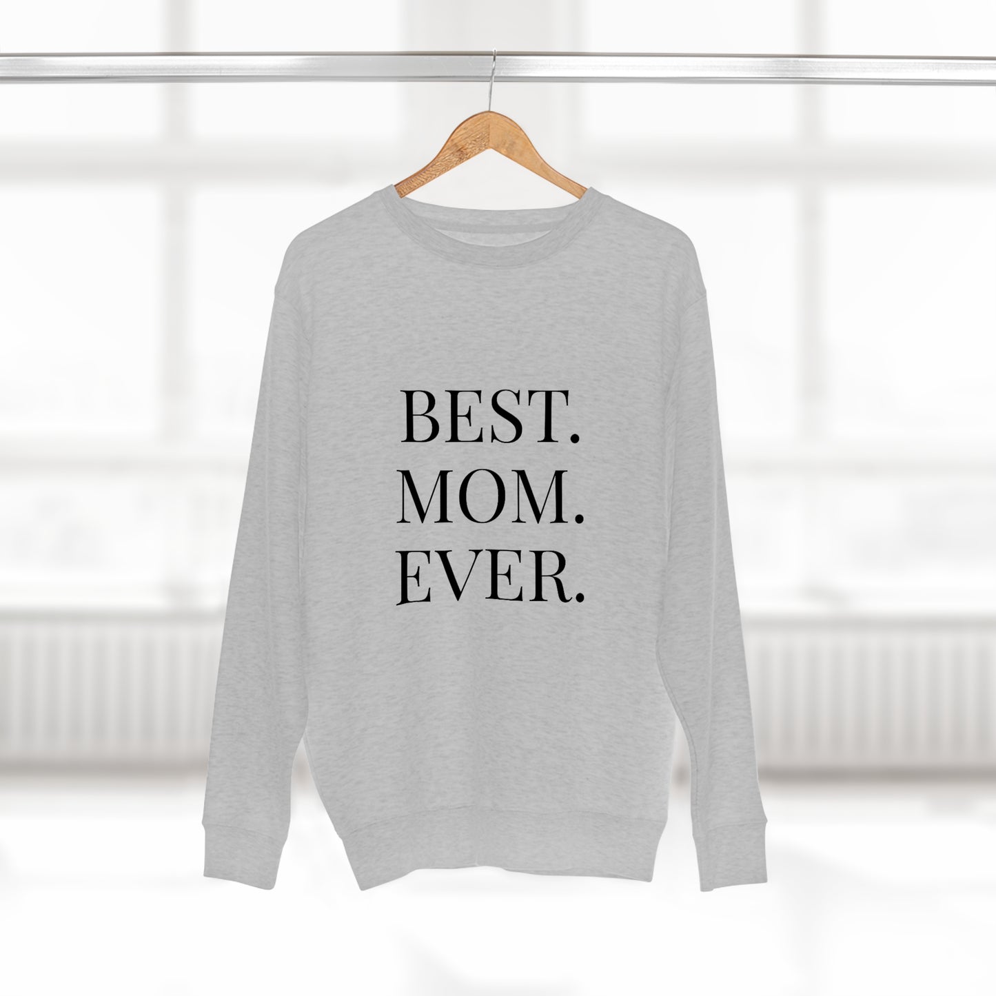 BEST MOM EVER - Premium Crewneck Sweatshirt - Gift for Mom, Gift for Mothers Day or Birthday or Valentines Day