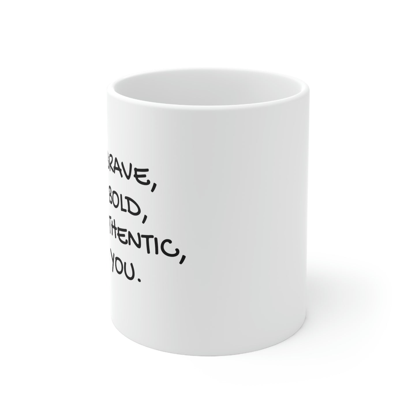 Be Brave. Be Bold. Be Authentic. Be You. - 11oz Ceramic Mug - Gift for Women and Men, Coffee Mug for Strength and Motivation