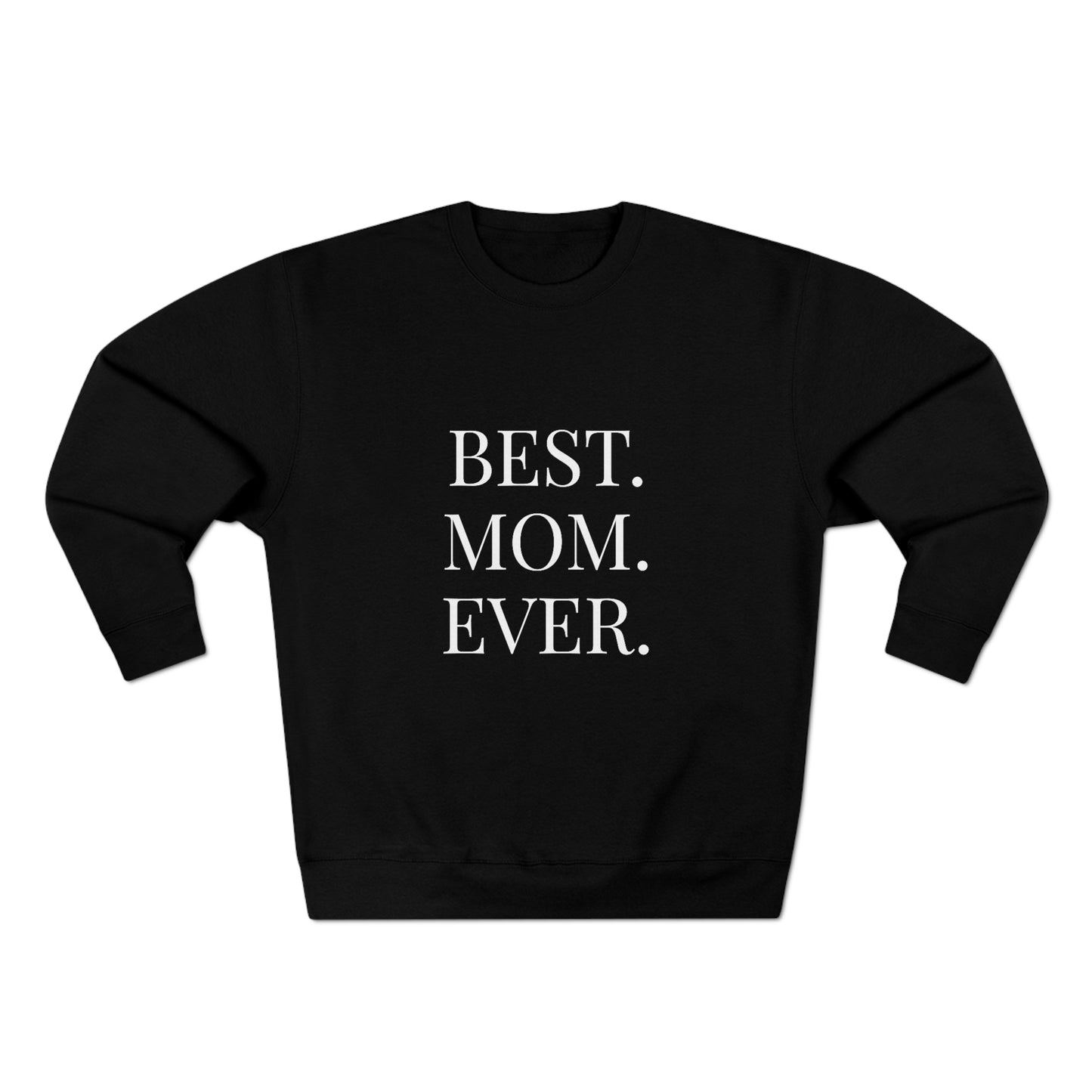 BEST MOM EVER - Premium Crewneck Sweatshirt - Gift for Mom, Gift for Mothers Day or Birthday or Valentines Day