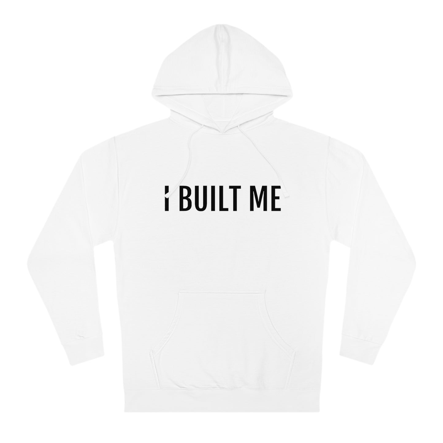 I Built Me - Unisex Hooded Sweatshirt - Inspirational, Motivational Message, Novelty Sweatshirt, Streetwear Sweatshirt Hoodie
