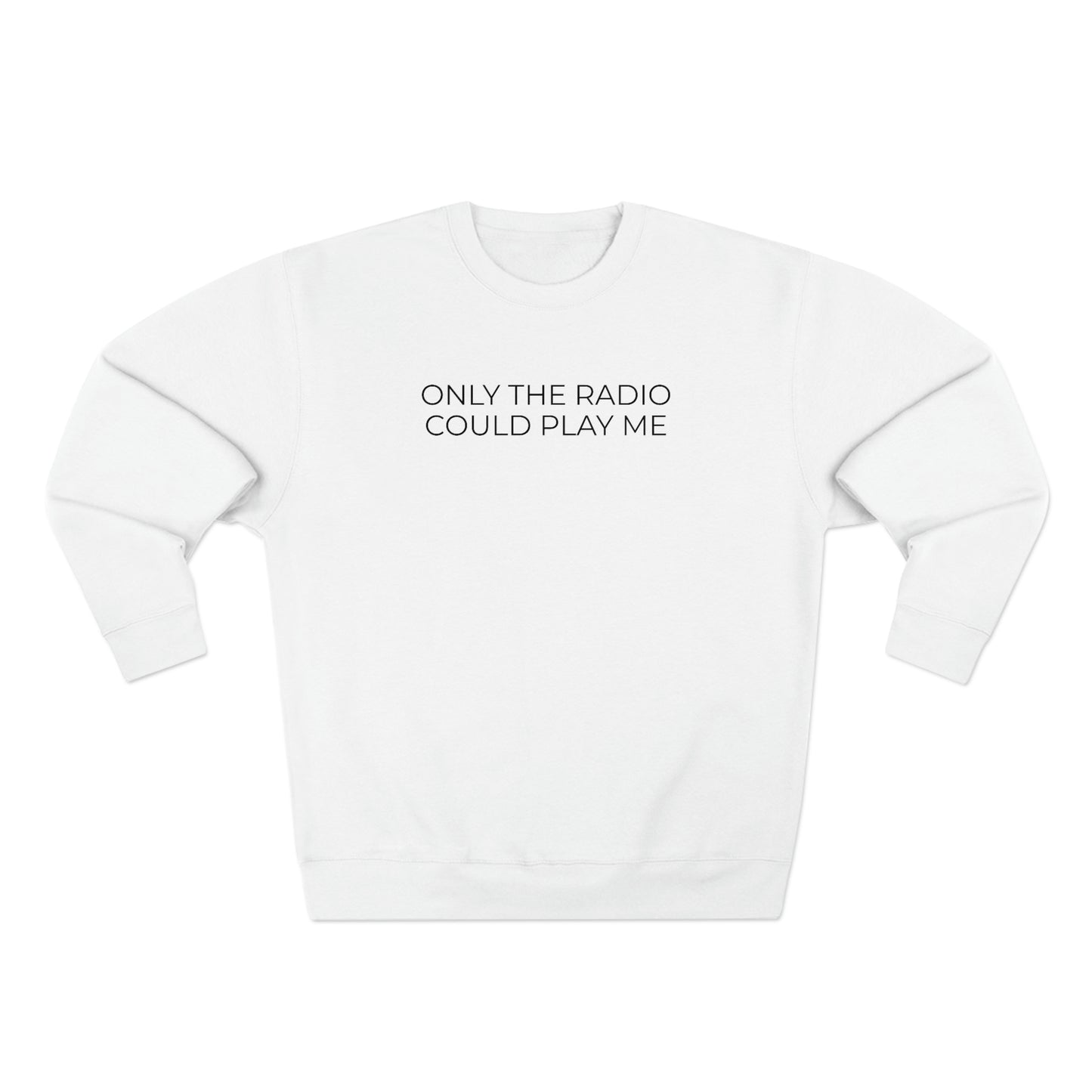 Only The Radio Could Play Me - Premium Crewneck Sweatshirt - Motivational Message, Streetwear - Renaissance Lyrics