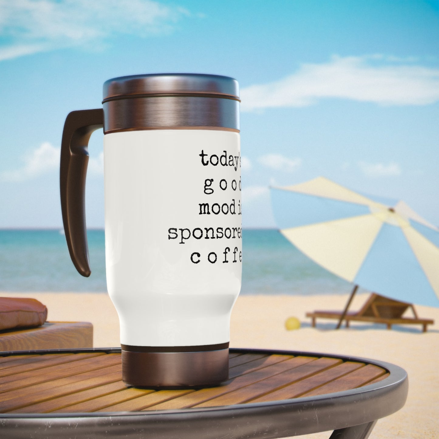 Good Mood Sponsored by Coffee - Stainless Steel Travel Mug with Handle, 14oz - Engraved Tumbler, Funny Mug Gift, Funny Travel Mug, Motivational Tumbler, Gift for Friends, Adult Tumbler Gift