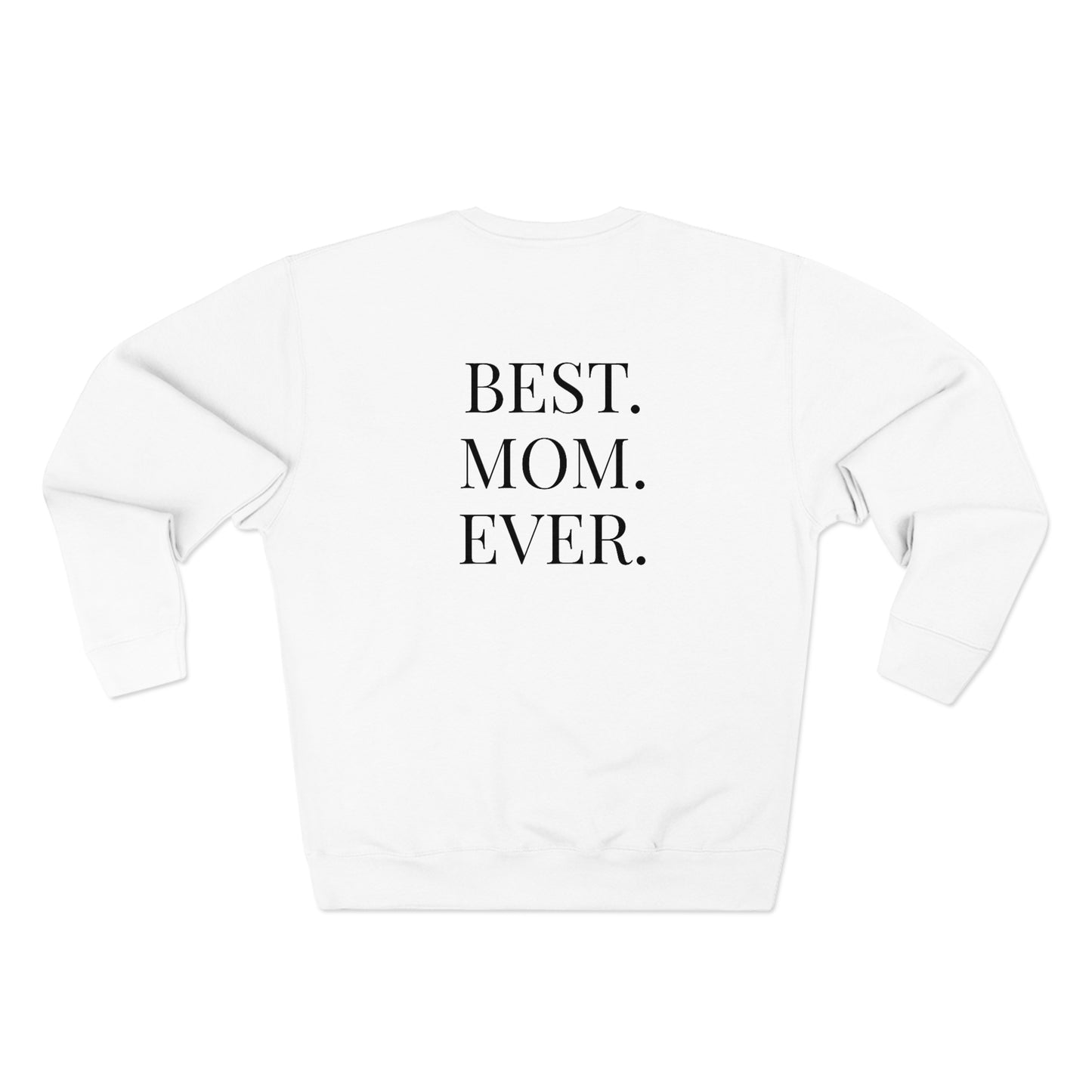 BEST MOM EVER - Premium Crewneck Sweatshirt - Gift for Mom, Gift for Mothers Day or Birthday or Valentines Day