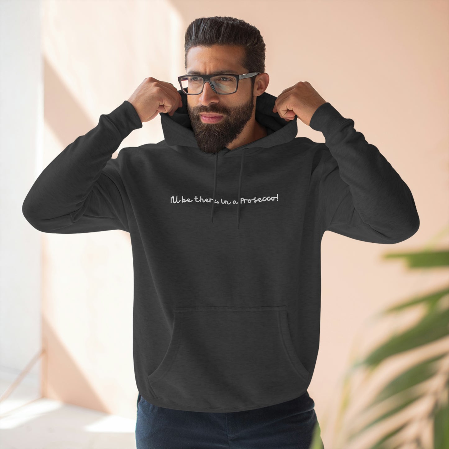 I'll Be There, In a Prosecco! - Unisex Premium Pullover Hoodie - Champagne Bubbly Lover, Prosecco Hoodie, Gift for Champs Lover