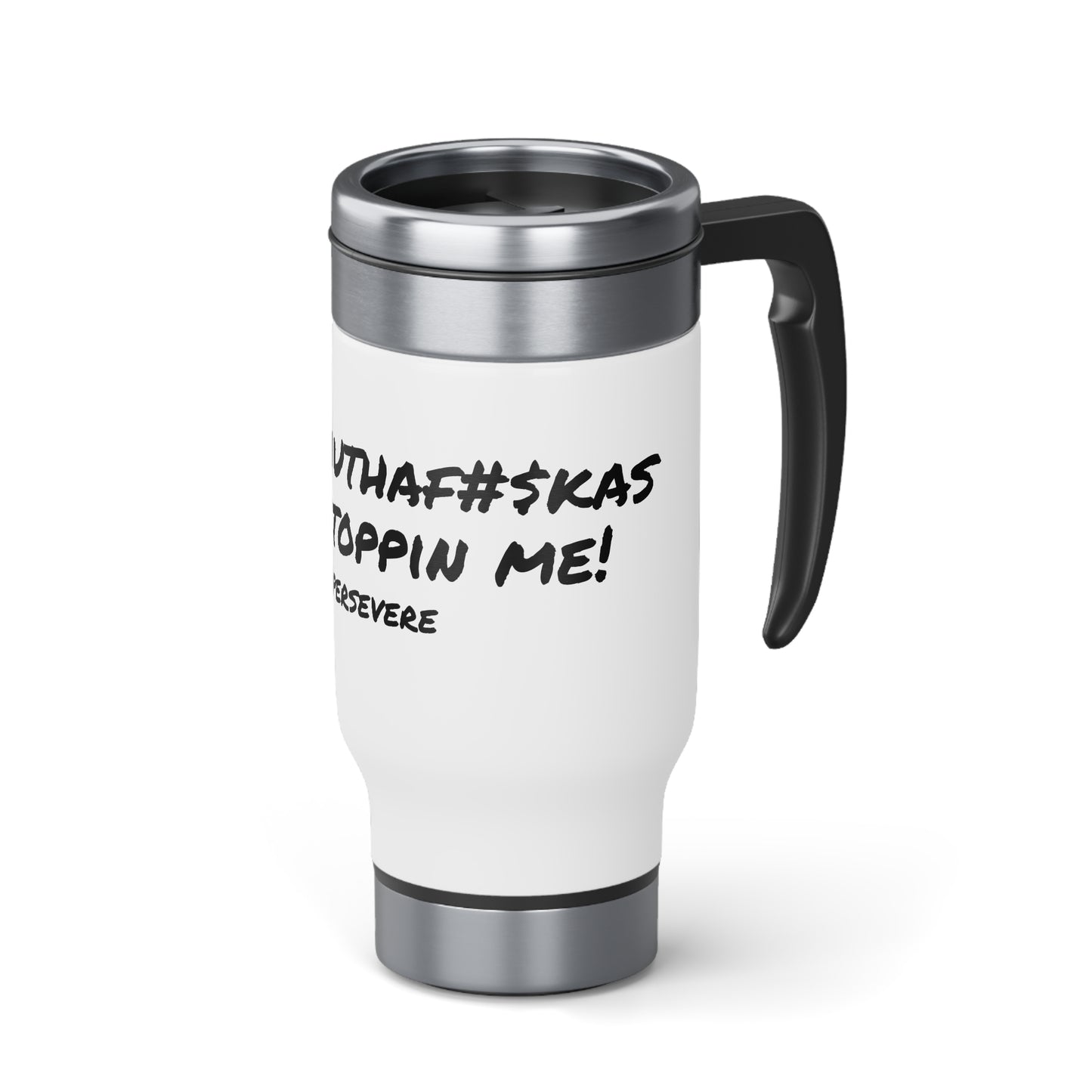 Persevere - Stainless Steel Travel Mug with Handle, 14oz - Engraved Tumbler, Funny Mug Gift, Funny Travel Mug, Motivation Tumbler, Gift for Friends, Adult Tumbler Gift