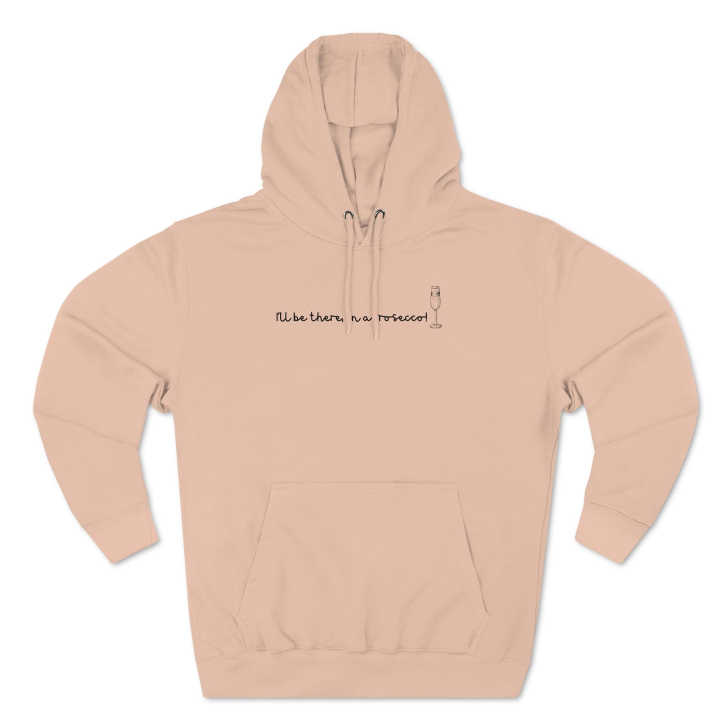I'll Be There, In a Prosecco! - Unisex Premium Pullover Hoodie - Champagne Bubbly Lover, Prosecco Hoodie, Gift for Champs Lover