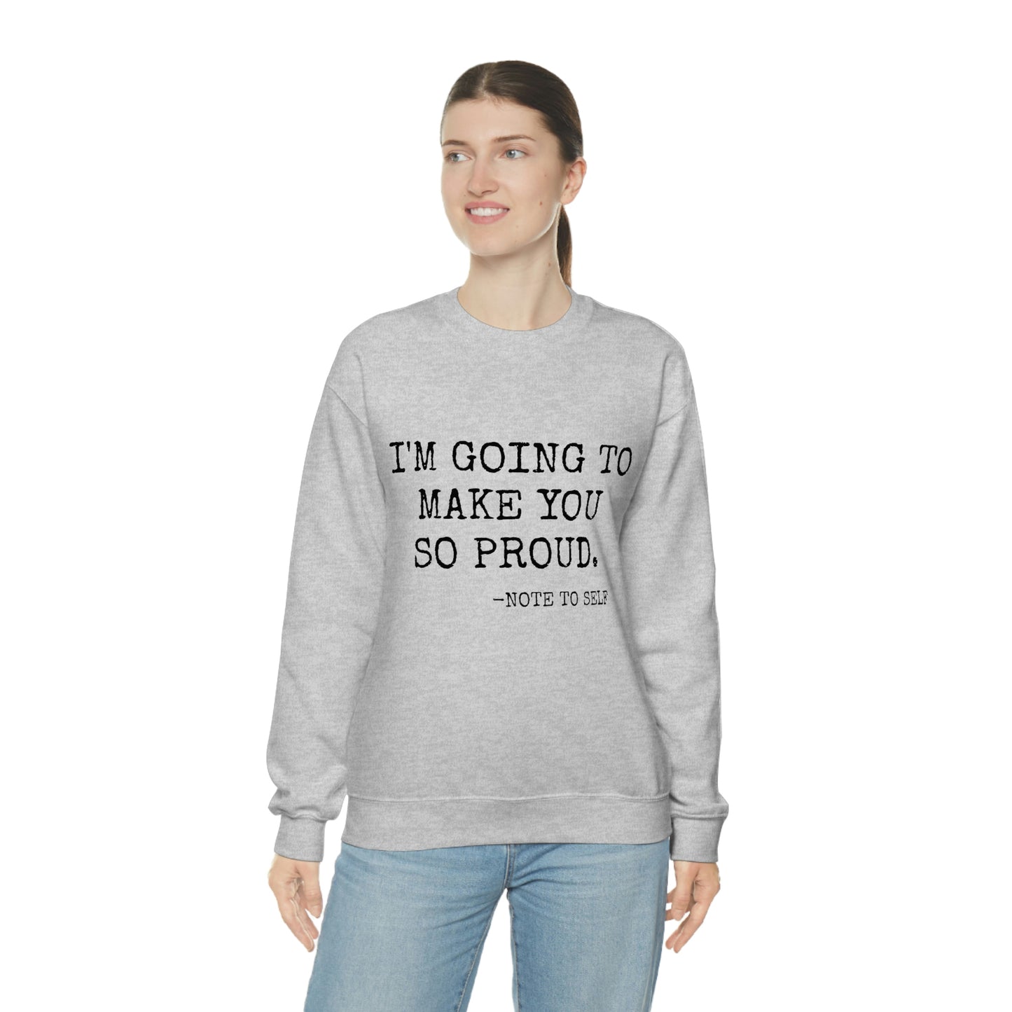 Proud - Heavy Blend Crewneck Sweatshirt - Inspirational, Motivational Message, Gift for Daughter or Mom or Friend, Streetwear Style