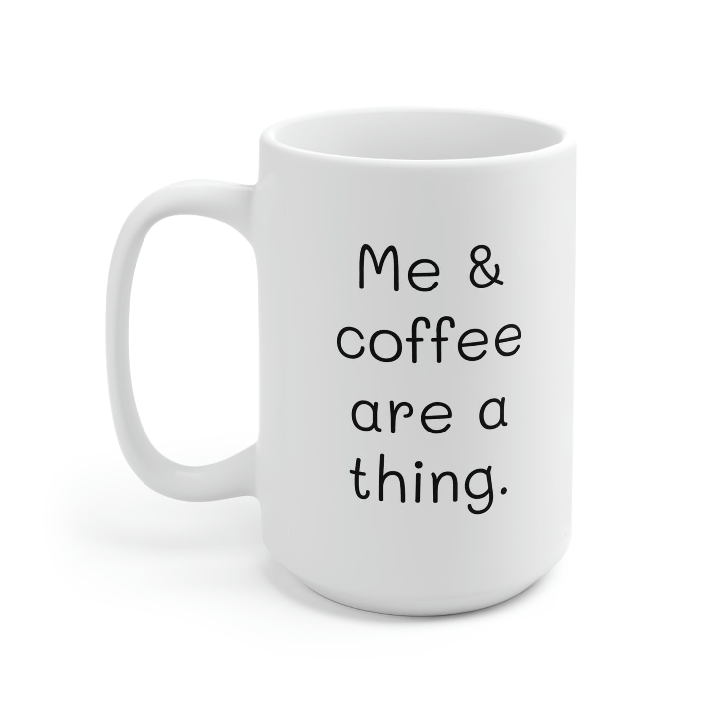 Me and Coffee are a Thing - 15oz Large Coffee Mug - Funny Coffee Mug, Mugs With Sayings, Gift for Women and Men, Gift for Her, Humorous Coffee Mug
