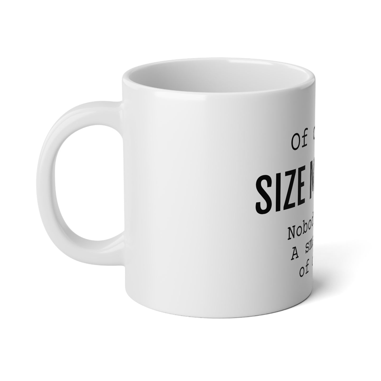 Of Course Size Matters Coffee Cup - Jumbo Mug, 20oz - Funny Coffee Mug, Mugs With Sayings, Gift for Women and Men, Gift for Him and Her, Humorous Coffee Mug